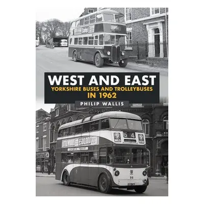 West and East Yorkshire Buses and Trolleybuses in 1962 - Wallis, Philip