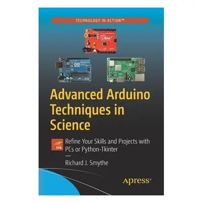 Advanced Arduino Techniques in Science - Smythe, Richard J.