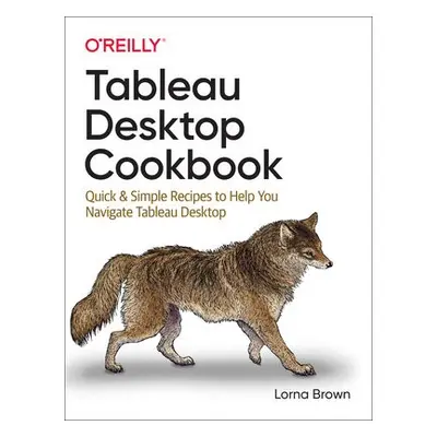 Tableau Desktop Cookbook - Brown, Lorna