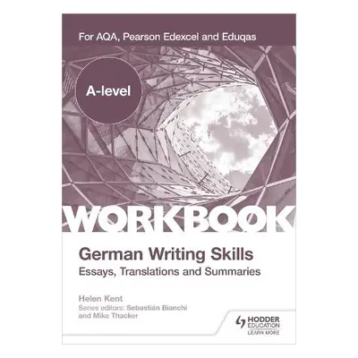 A-level German Writing Skills: Essays, Translations and Summaries - Kent, Helen