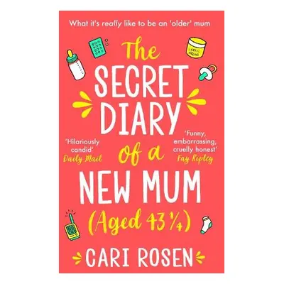 Secret Diary of a New Mum (aged 43 1/4) - Rosen, Cari