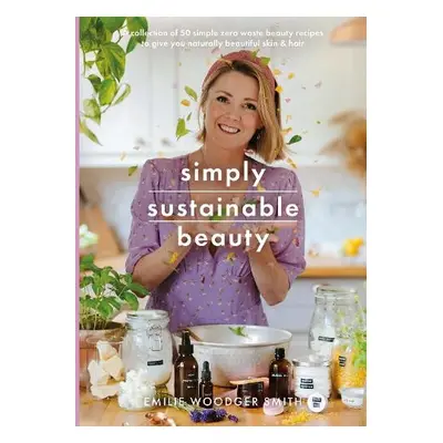 Sustainable Beauty - Smith, Emilie Woodger