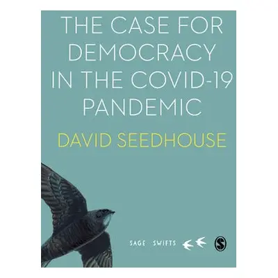 Case for Democracy in the COVID-19 Pandemic - Seedhouse, David