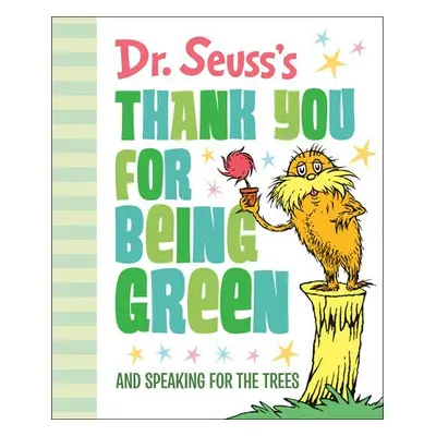 Dr. Seuss's Thank You for Being Green: And Speaking for the Trees