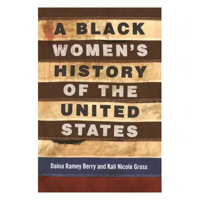 Black Women's History of the United States - Berry, Daina a Gross, Kali Nicole