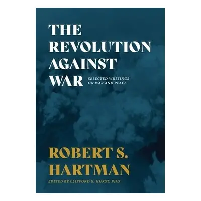 Revolution Against War - Hartman, Robert S a Hurst, Clifford G