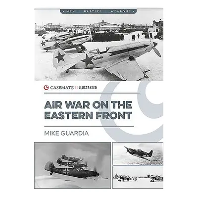 Air War on the Eastern Front - Guardia, Mike