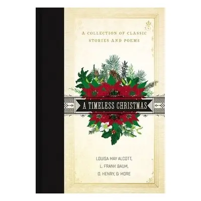 Timeless Christmas - Alcott, Louisa May a Baum, L. Frank a Henry, O.