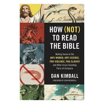 How (Not) to Read the Bible - Kimball, Dan