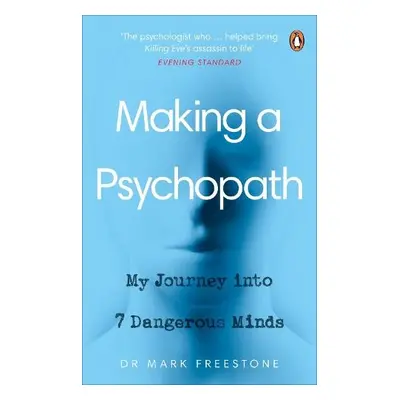 Making a Psychopath - Freestone, Dr Mark