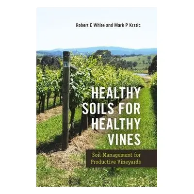 Healthy Soils for Healthy Vines - White, Robert (University of Melbourne, Australia) a Krstic, M