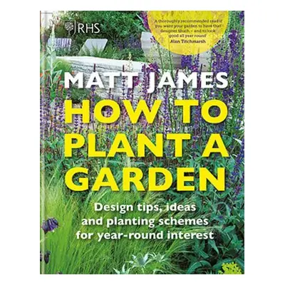 RHS How to Plant a Garden - James, Matt a Royal Horticultural Society