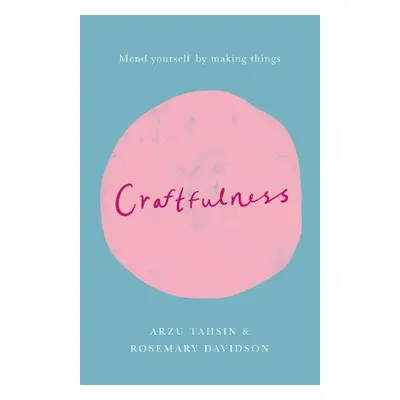 Craftfulness - Davidson, Rosemary a Tahsin, Arzu