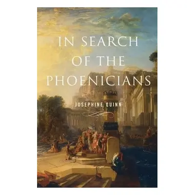 In Search of the Phoenicians - Quinn, Josephine