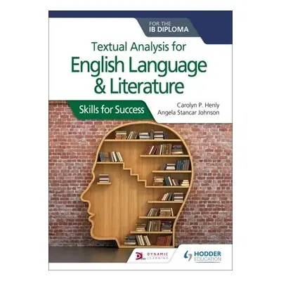 Textual analysis for English Language and Literature for the IB Diploma - Henly, Carolyn P. a Jo