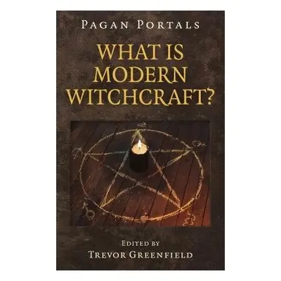 Pagan Portals - What is Modern Witchcraft? - Greenfield, Trevor