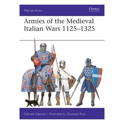 Armies of the Medieval Italian Wars 1125–1325 - Esposito, Gabriele