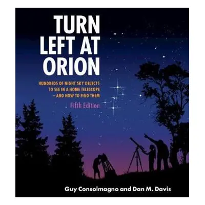 Turn Left at Orion - Consolmagno, Guy (Vatican Observatory, Vatican City) a Davis, Dan M. (Stony