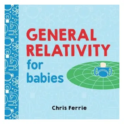 General Relativity for Babies - Ferrie, Chris