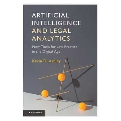 Artificial Intelligence and Legal Analytics - Ashley, Kevin D. (University of Pittsburgh)