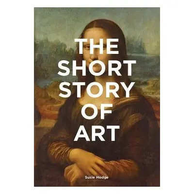 Short Story of Art - Hodge, Susie