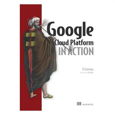 Google Cloud Platform in Action - Geewax, John