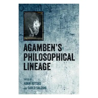 Agamben's Philosophical Lineage - Kotsko, Adam a Salzani, Carlo