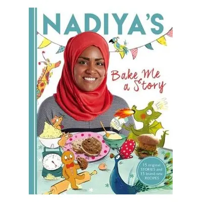 Nadiya's Bake Me a Story - Hussain, Nadiya