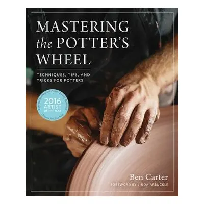 Mastering the Potter's Wheel - Carter, Ben