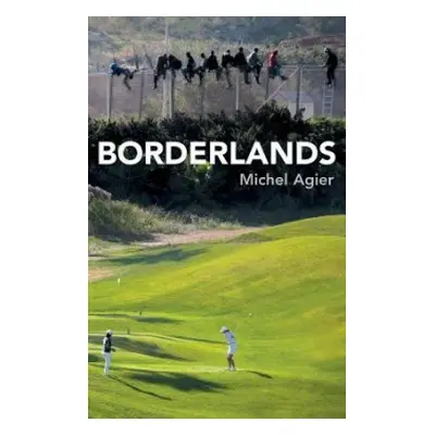 Borderlands - Agier, Michel (Ecole des hautes etudes en sciences sociales, Paris)