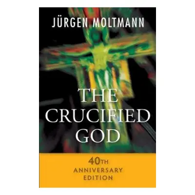 Crucified God - 40th Anniversary Edition - Moltmann, Jurgen