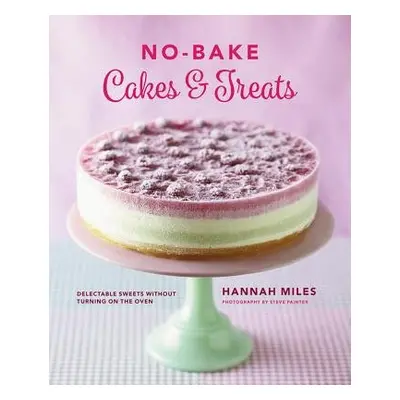 No-bake! Cakes a Treats Cookbook - Miles Hannah