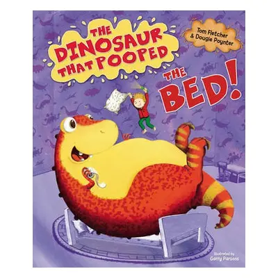 Dinosaur that Pooped the Bed! - Fletcher, Tom a Poynter, Dougie