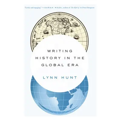 Writing History in the Global Era - Hunt, Lynn (UCLA)