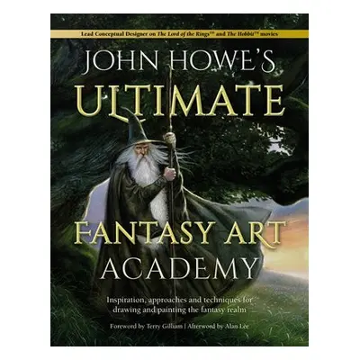 John Howe's Ultimate Fantasy Art Academy - Lee, Alan a Howe, John (Author) a Gilliam, Terry