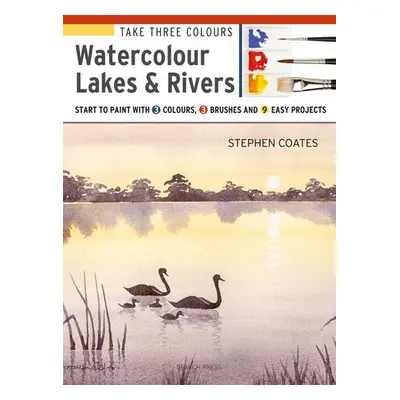 Take Three Colours: Watercolour Lakes a Rivers - Coates, Stephen