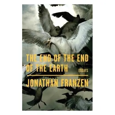 End of the End of the Earth - Franzen, Jonathan