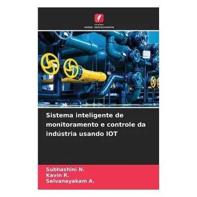 Sistema inteligente de monitoramento e controle da industria usando IOT - N, Subhashini a R, Kav