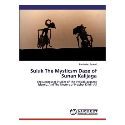 Suluk The Mysticsm Daze of Sunan Kalijaga - Zarkasi, Fatchullah