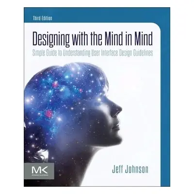 Designing with the Mind in Mind - Johnson, Jeff (President and Principal Consultant, UI Wizards,