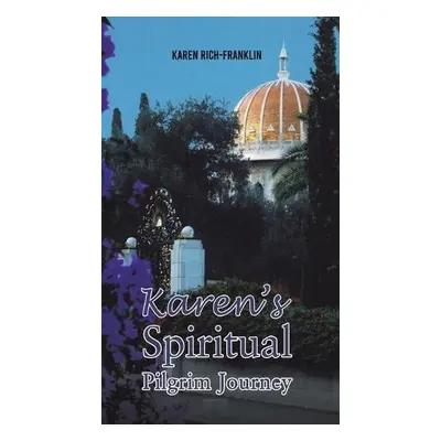 Karen’s Spiritual Pilgrim Journey - Rich-Franklin, Karen