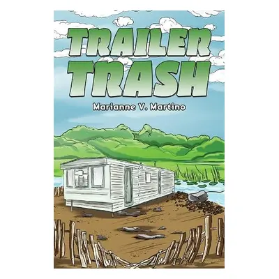 Trailer Trash - Martino, Marianne V.