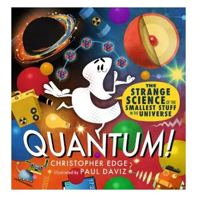 Quantum! The Strange Science of the Smallest Stuff in the Universe - Edge, Christopher