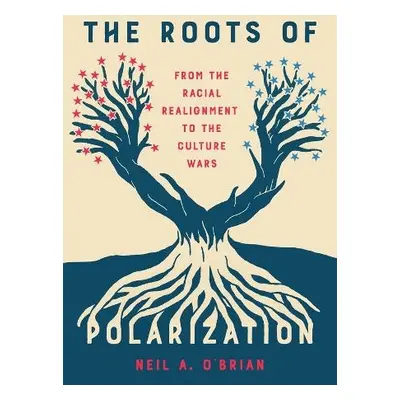 Roots of Polarization - O'Brian, Neil A.