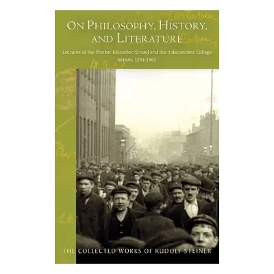 On Philosophy, History, and Literature - Steiner, Rudolf