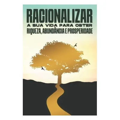 Racionalizar a sua vida para obter riqueza, abundancia e prosperidade - Lee, Sherry