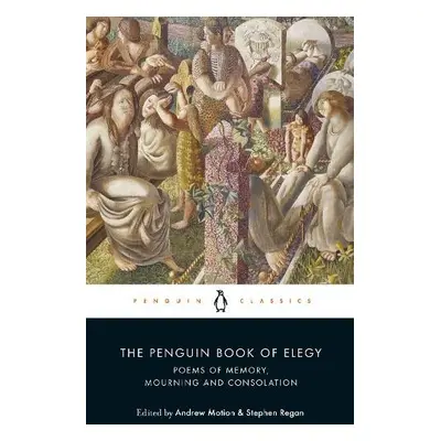 Penguin Book of Elegy - Regan, Prof Stephen a Motion, Andrew