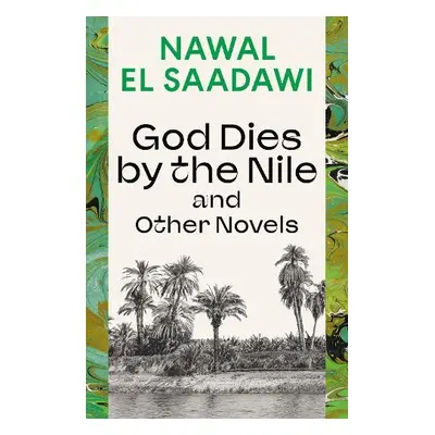 God Dies by the Nile and Other Novels - El Saadawi, Nawal