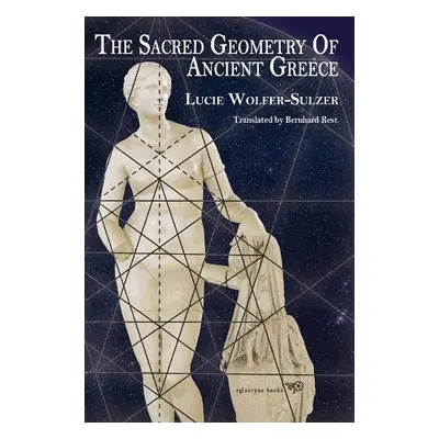 Sacred Geometry of Ancient Greece - Wolfer-Sulzer, Lucie