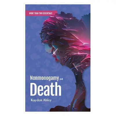 Nonmonogamy and Death - Abley, Kayden